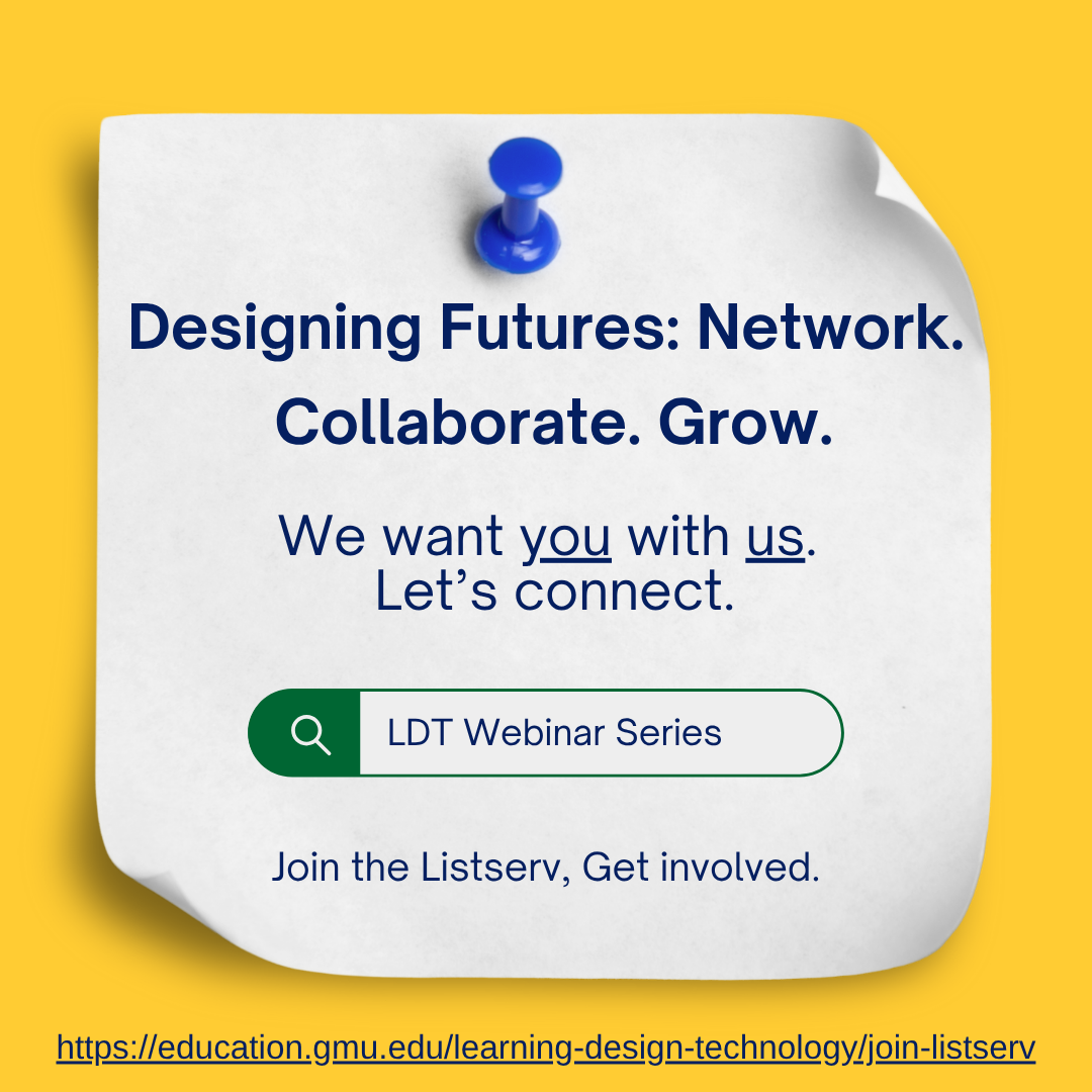 Designing Futures: Network. Collaborate. Grow. We want you with us. Let's connect. LDT Webinar Series: Join the Listserv, Get involved.